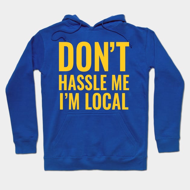 Don't Hassle Me I'm Local Hoodie by tvshirts